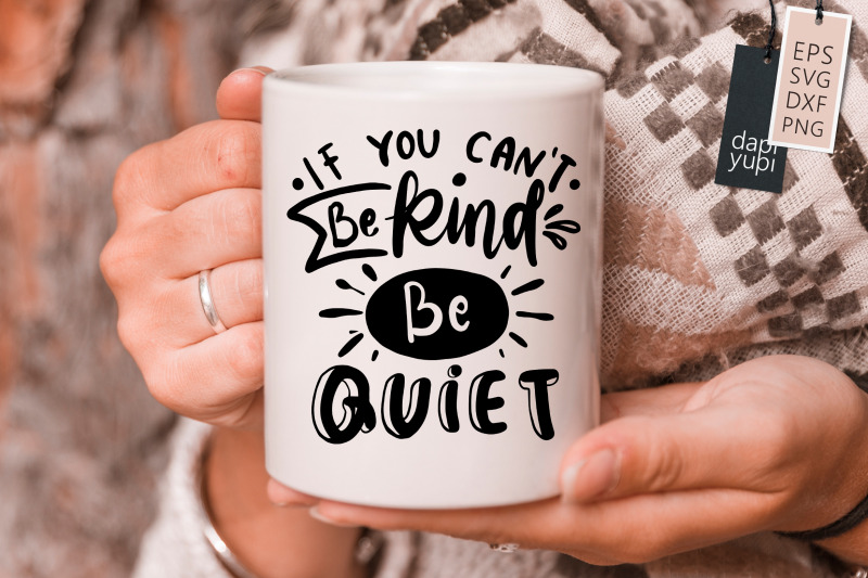 if-you-cant-be-kind-be-quiet-svg-kindness-quotes
