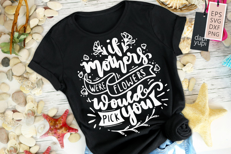 if-mothers-were-flowers-would-pick-you-svg-mothers-day-quotes