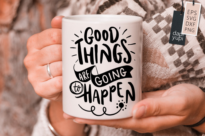 good-things-are-going-to-happen-svg-positive-quotes