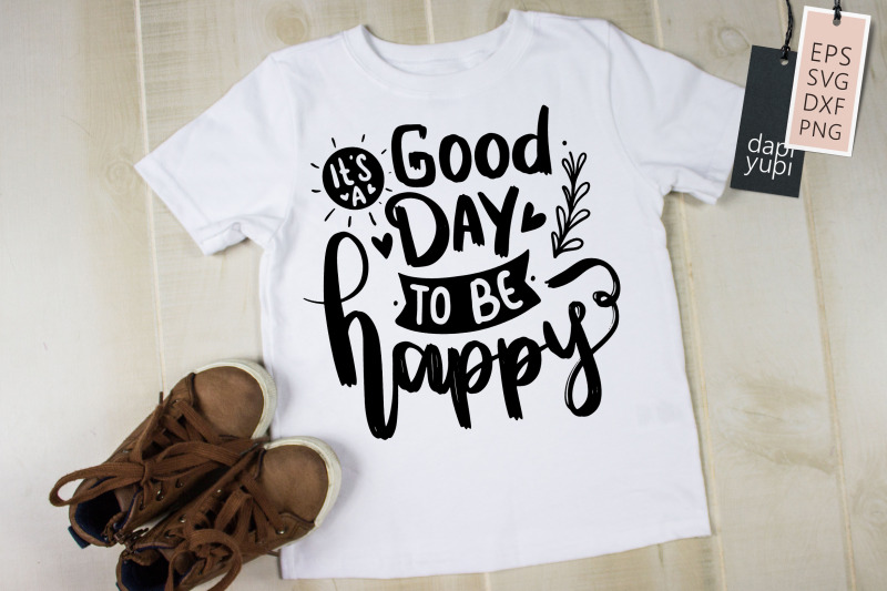 it-039-s-a-good-day-to-be-happy-svg-positive-quotes