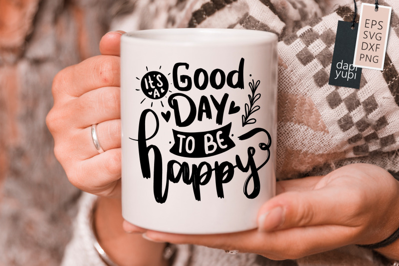 it-039-s-a-good-day-to-be-happy-svg-positive-quotes