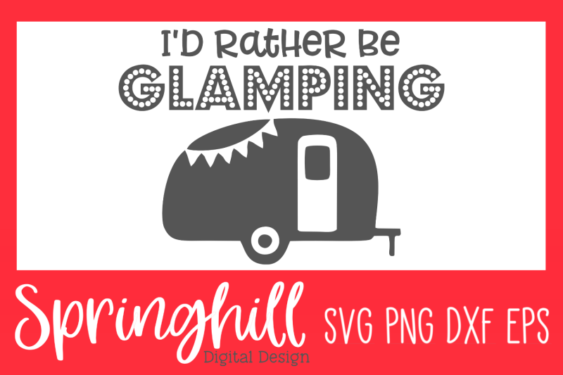 i-039-d-rather-be-glamping-svg-png-dxf-amp-eps-design-cut-files