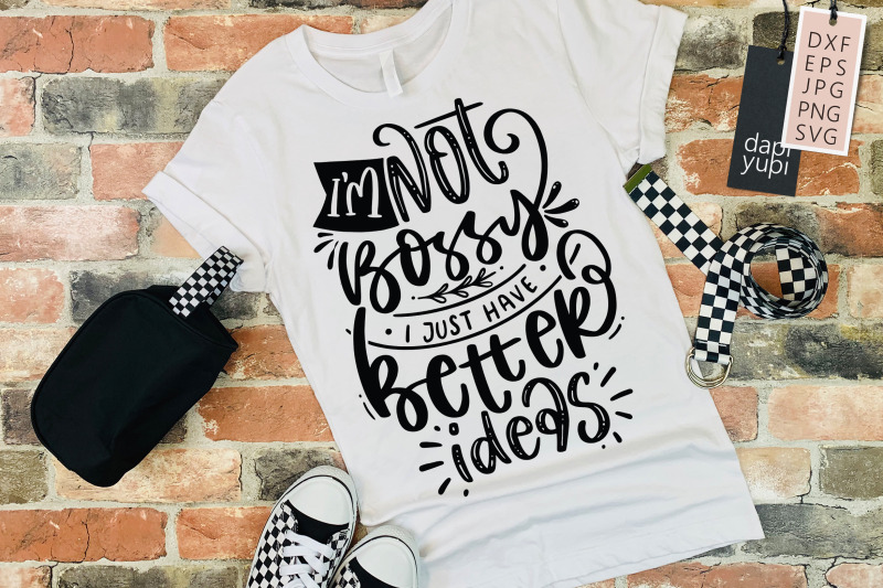 i-039-m-not-bossy-i-just-have-better-ideas-svg-funny-quotes