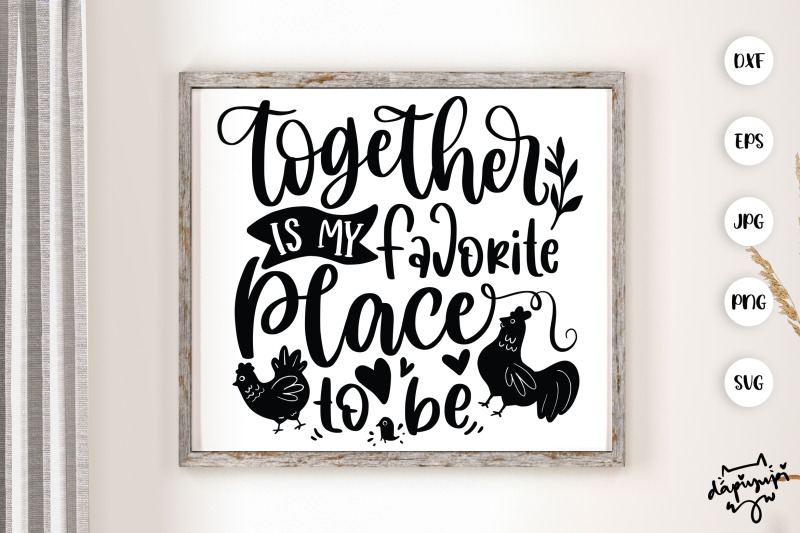 together-is-my-favorite-place-to-be-svg-chicken-farmhouse-quotes