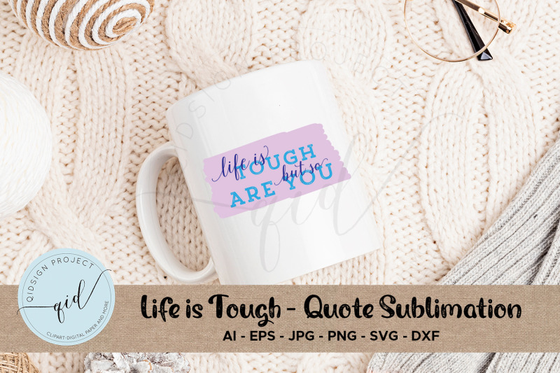 life-is-tough-quote-sublimation