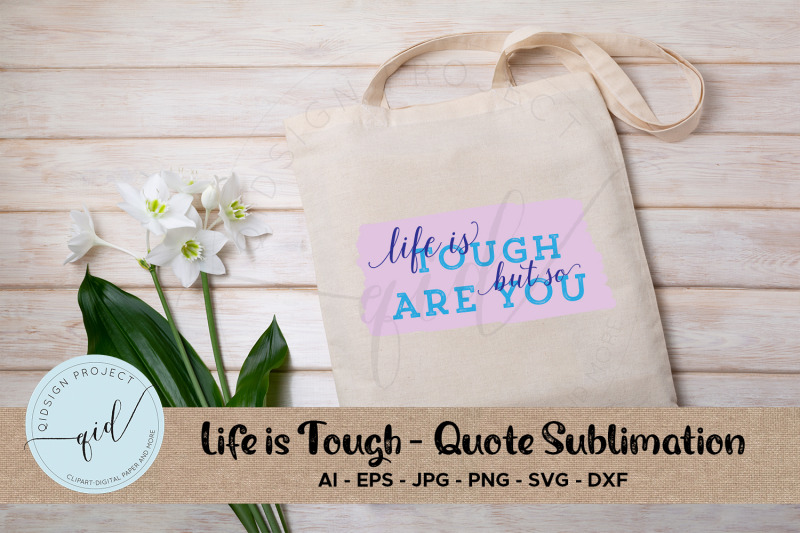 life-is-tough-quote-sublimation