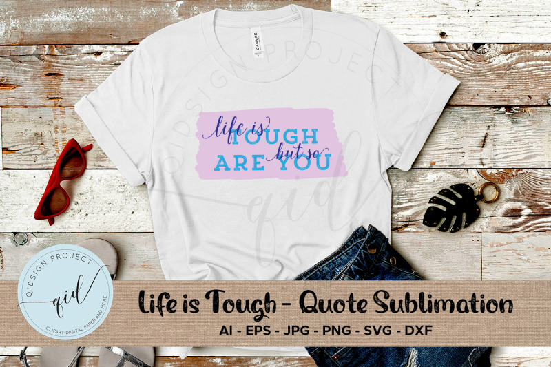 life-is-tough-quote-sublimation