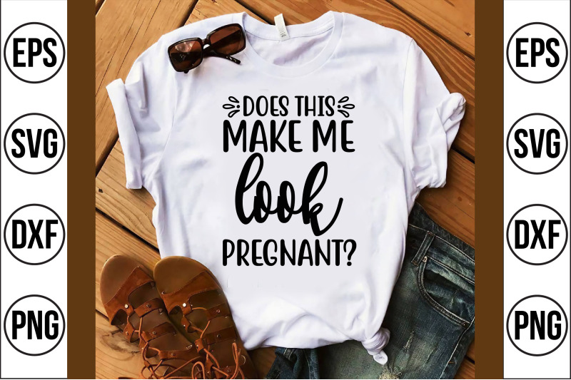 does-this-make-me-look-pregnant-svg-cut-file