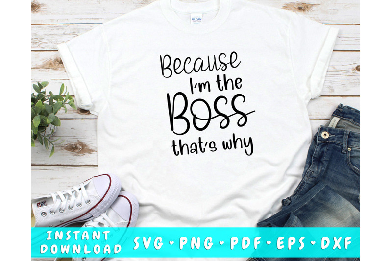 because-i-039-m-the-boss-that-039-s-why-svg