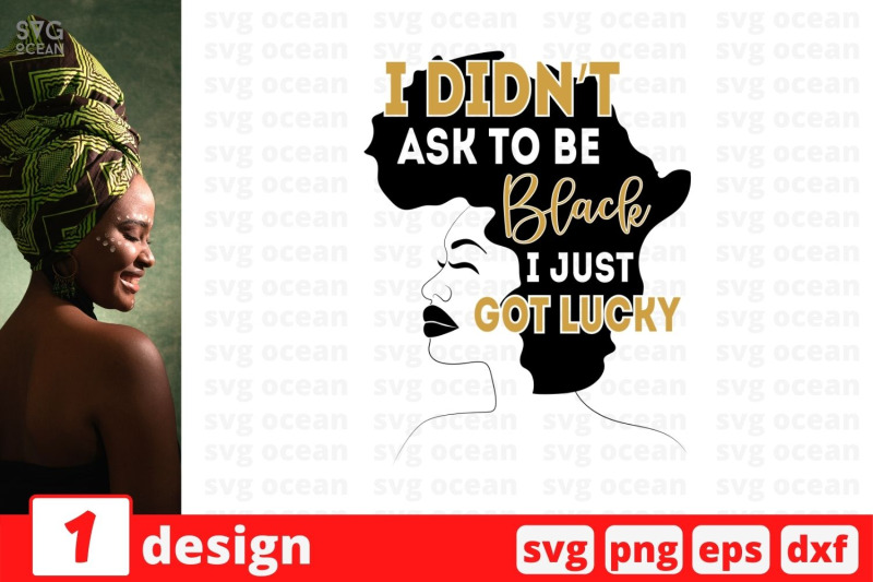 i-didnt-ask-to-be-black-i-just-got-lucky-svg-cut-file