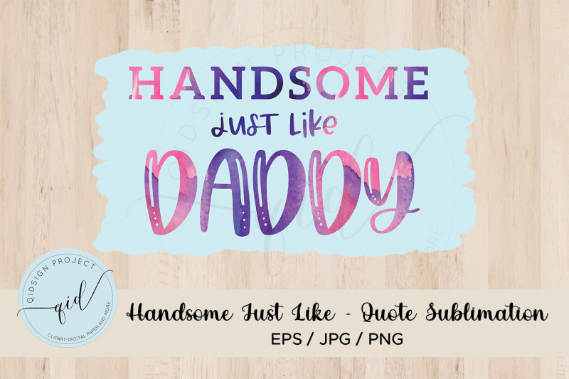 handsome-just-like-daddy-quote-sublimation