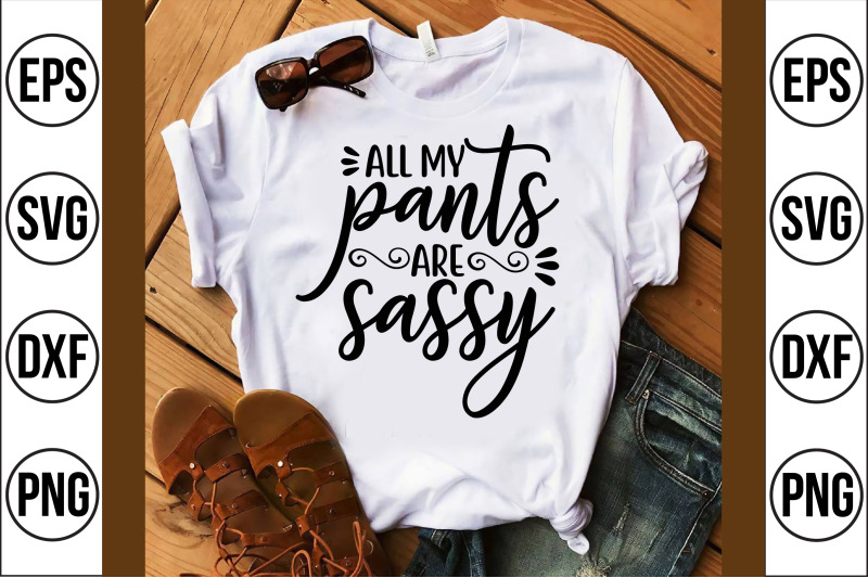 all-my-pants-are-sassy-cut-svg-file