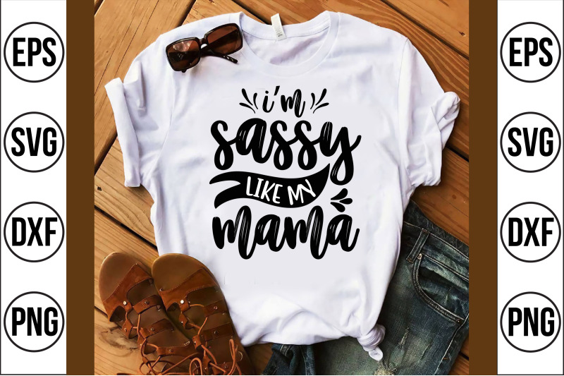 im-sassy-like-my-mama-svg-cut-file