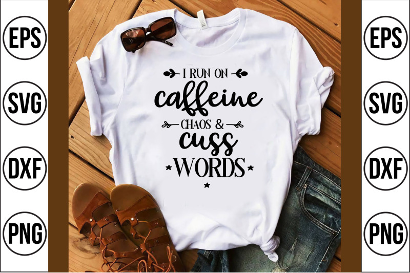 i-run-on-caffeine-chaos-amp-cuss-words-svg-cut-file