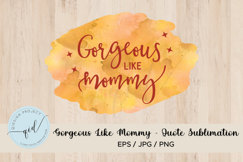 gorgeous-like-mommy-quote-sublimation