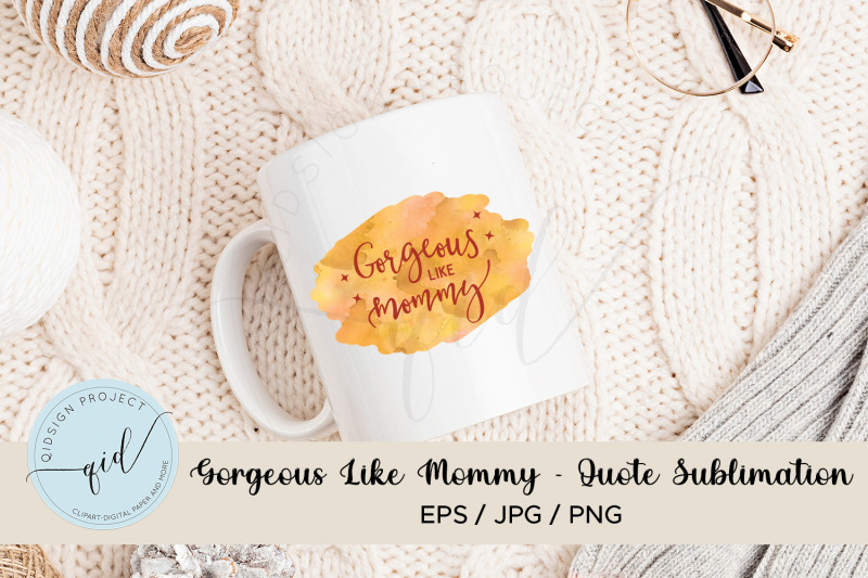 gorgeous-like-mommy-quote-sublimation