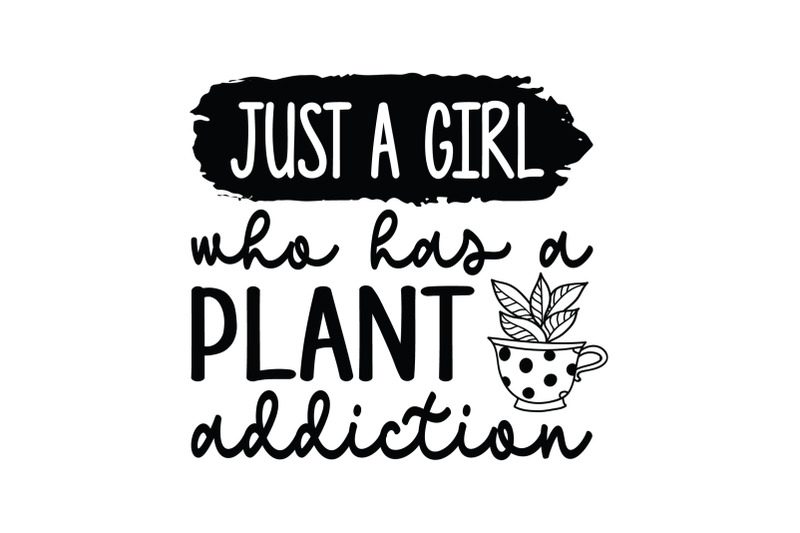 plant-svg-just-a-girl-who-has-a-plant-addiction