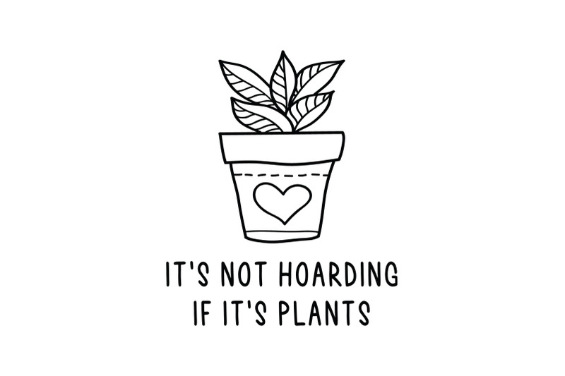 plant-svg-its-not-hoarding-if-its-plants
