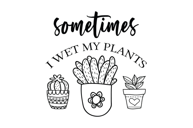 plant-svg-sometimes-i-wet-my-plants