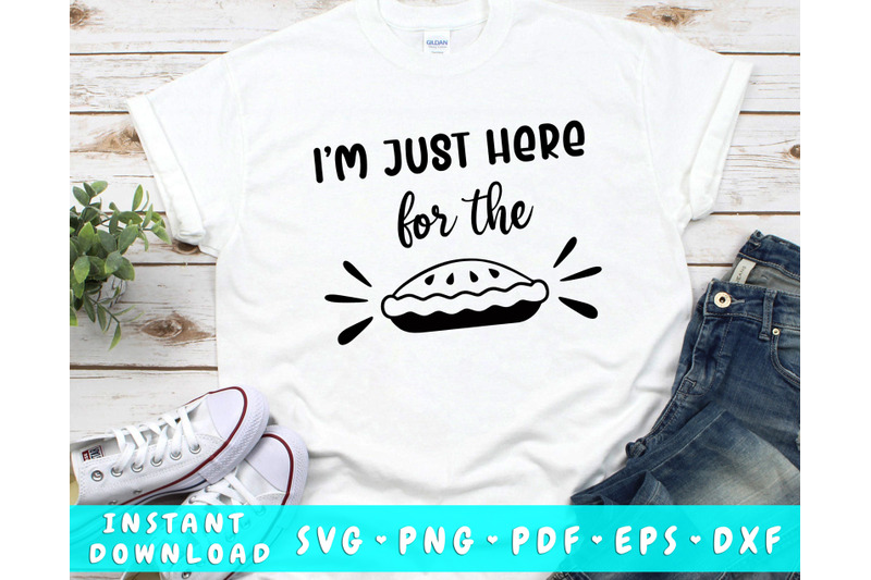 i-039-m-just-here-for-the-pie-svg-png-dxf-pdf-eps