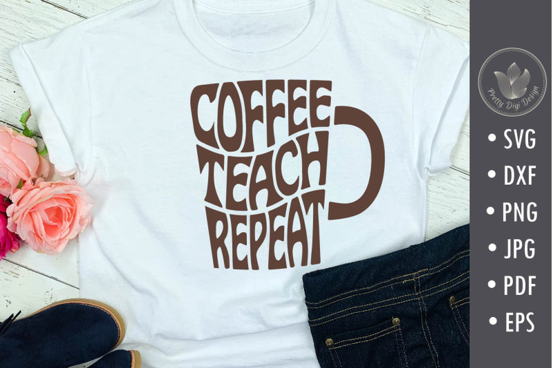 coffee-teach-repeat-svg-cut-file-teacher-shirt-svg