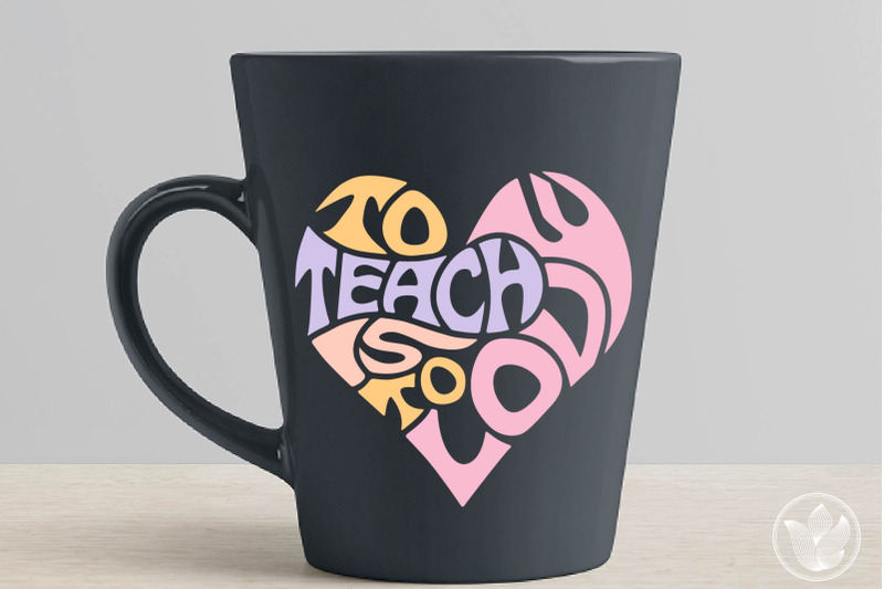 to-teach-is-to-love-svg-cut-file-teacher-svg