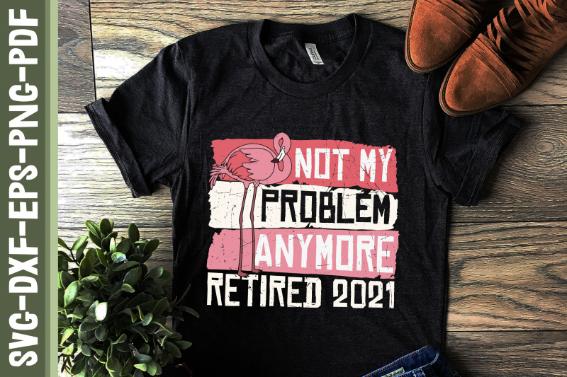 retired-2021-not-my-problem-anymore