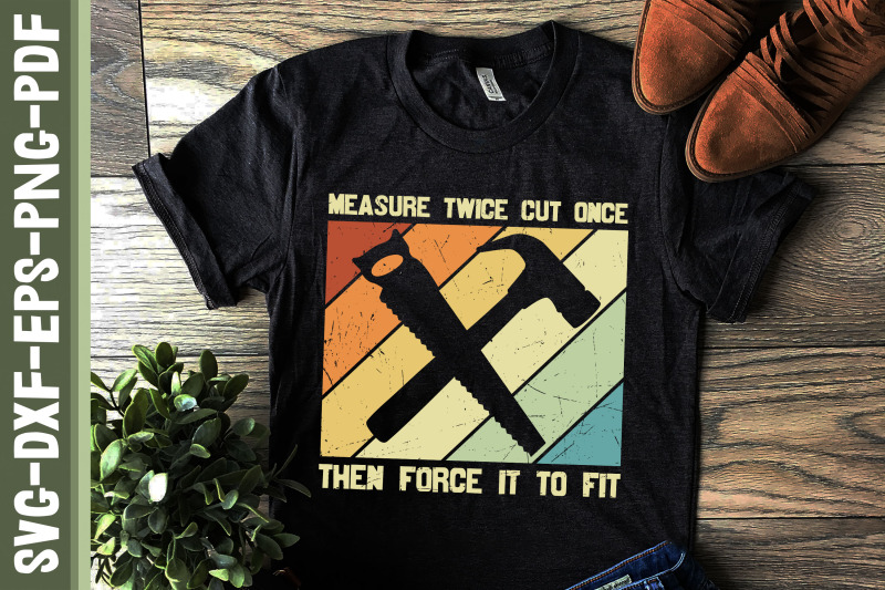 measure-twice-cut-once-force-to-fit