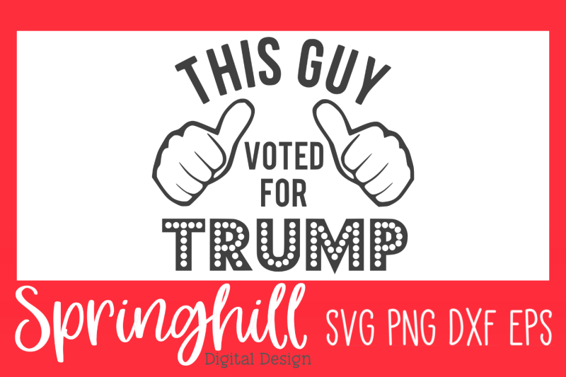this-guy-voted-for-trump-svg-png-amp-dxf-design-cutting-files