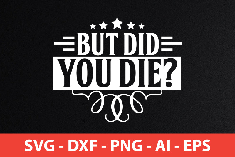 but-did-you-die-svg-cut-file