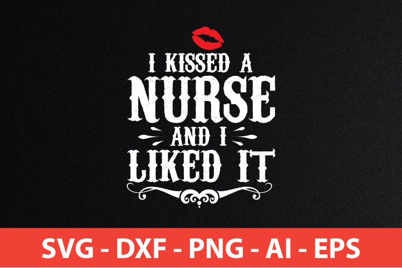 i-kissed-a-nurse-and-i-liked-it-svg-cut-file