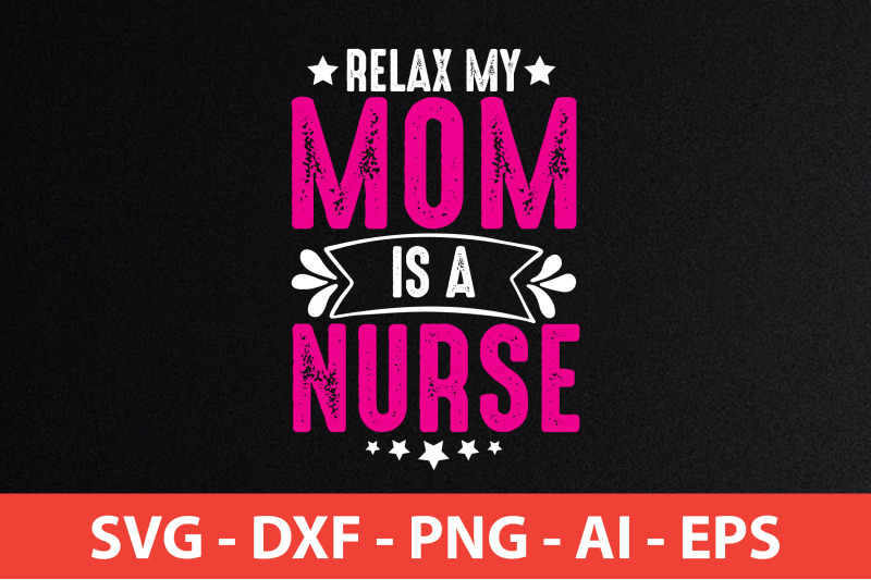 relax-my-mom-is-a-nurse-svg-cut-file