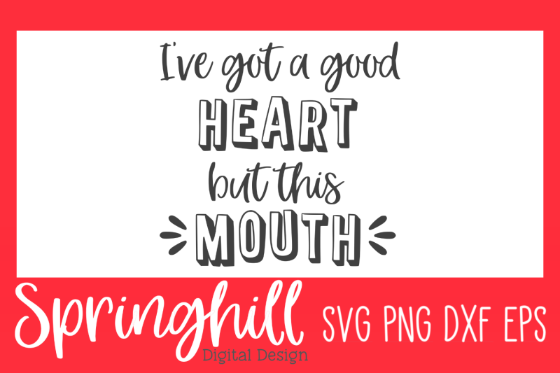 i-039-ve-got-a-good-heart-but-this-mouth-svg-png-dxf-eps