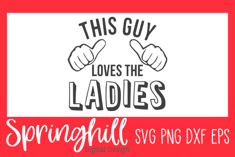 this-guy-loves-the-ladies-tshirt-svg-png-dxf-amp-eps-cutting-files