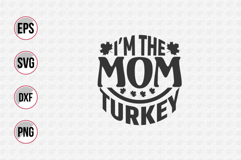 i-039-m-the-mom-turkey-svg