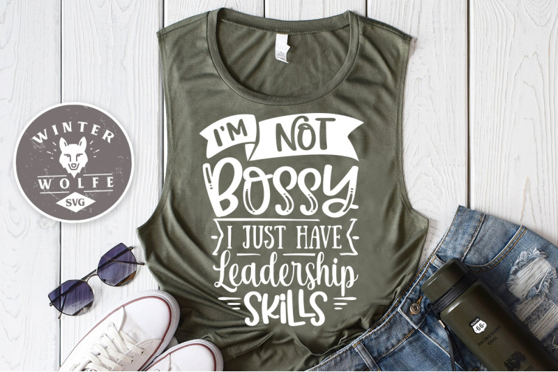 i-039-m-not-bossy-i-just-have-leadership-skills-svg-eps-dxf-png