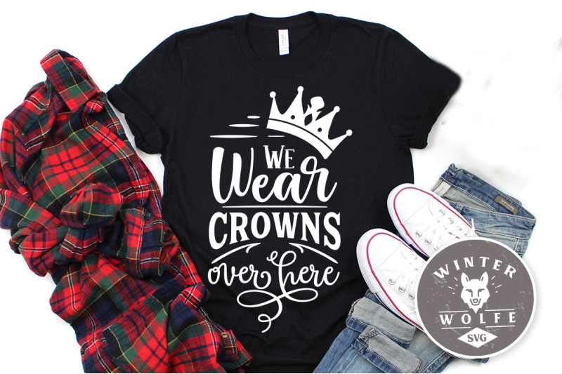 we-wear-crowns-over-here-svg-eps-dxf-png