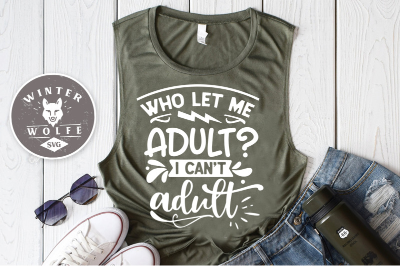 who-let-me-adult-i-can-039-t-adult-svg-eps-dxf-png