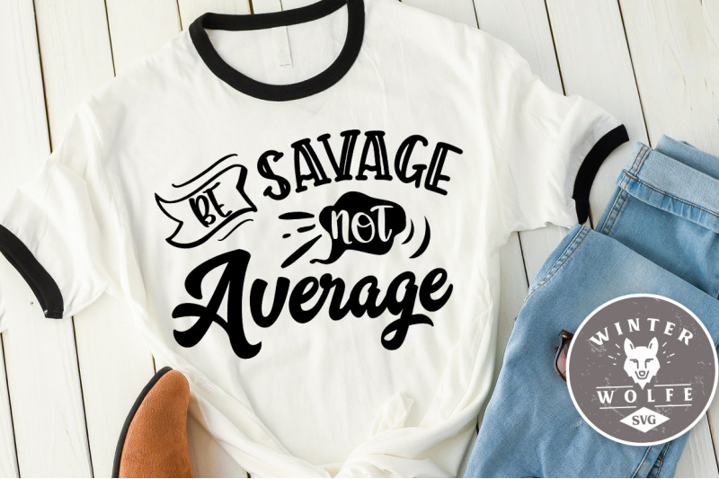 Be savage not average SVG DXF PNG EPS By WinterWolfeSVG | TheHungryJPEG