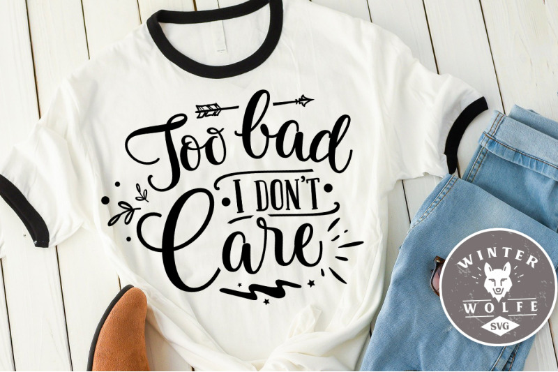 too-bad-i-don-039-t-care-svg-dxf-png-eps