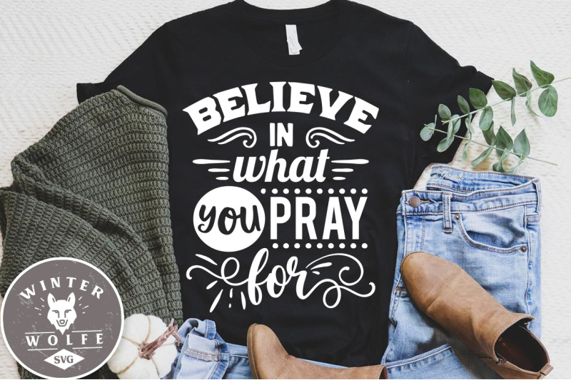 believe-in-what-you-pray-for-svg-eps-dxf-png