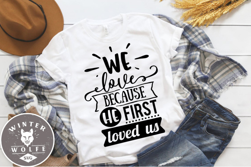we-love-because-he-first-loved-us-svg-eps-dxf-png