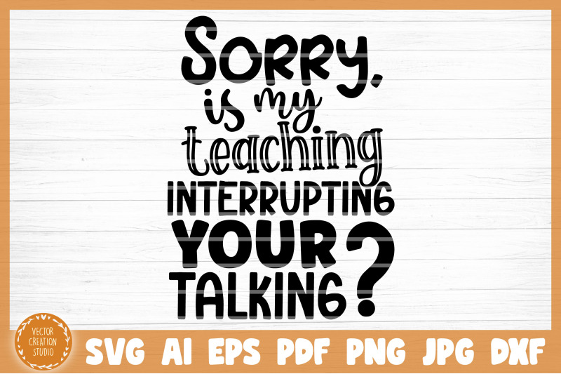 my-teaching-interrupting-your-talking-teacher-svg-cut-file