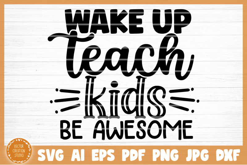 wake-up-teach-kids-be-awesome-svg-cut-file