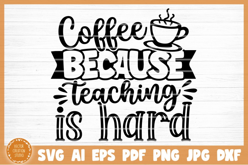 coffee-because-teaching-is-hard-svg-cut-file