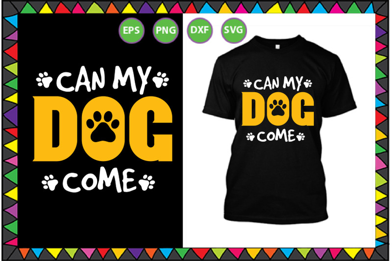 can-my-dog-come-tshirt-design