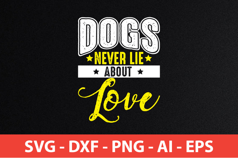 dogs-never-lie-about-love-svg-cut-file