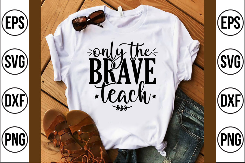 only-the-brave-teach-svg-cut-file