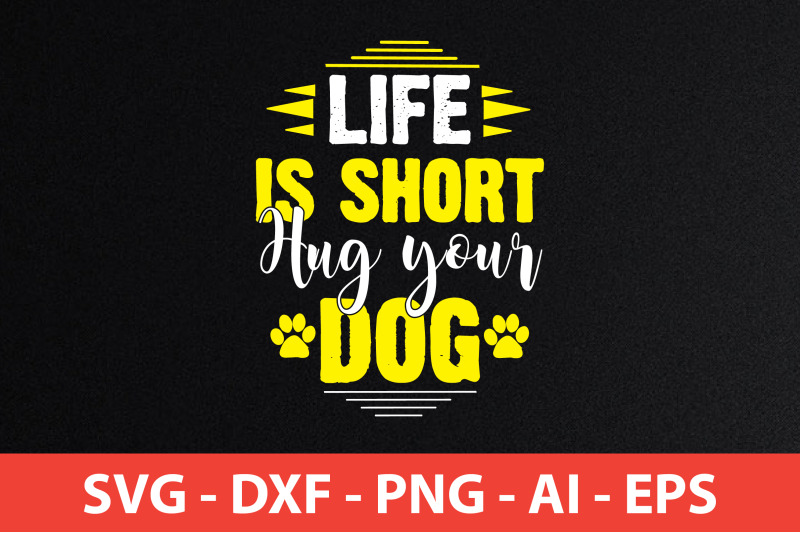 life-is-short-hug-your-dog-svg-cut-file