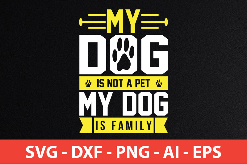 my-dog-is-not-a-pet-my-dog-is-family-svg-cut-file